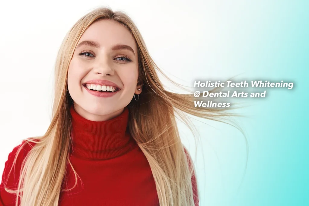Holistic Teeth Whitening at Dental Arts and Wellness